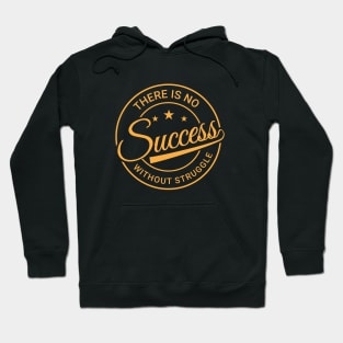 There is no success without struggle, Positive Motivation Hoodie